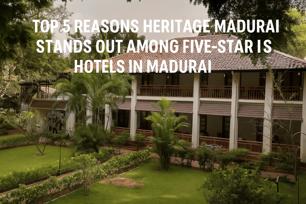 Exterior view of Heritage Madurai with lush greenery, showcasing why it stands out among five-star hotels in Madurai